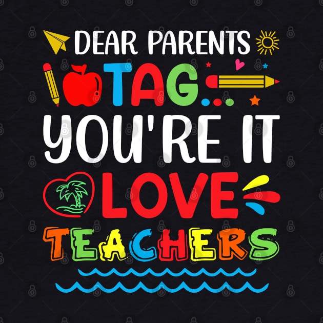 Dear Parents Tag You're It Love Teachers by busines_night